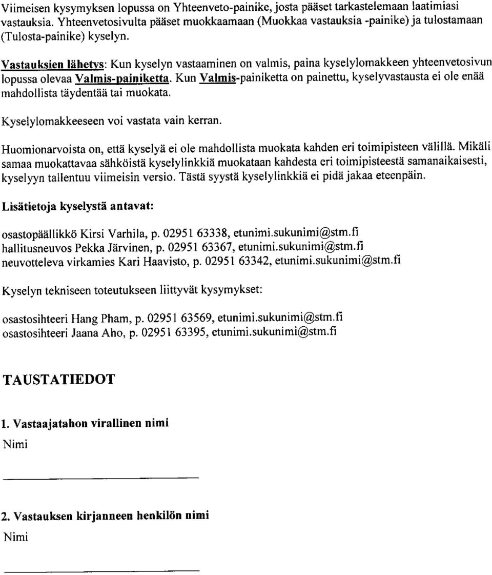 Vastauksien liihetvs: Kun kyselyn vastaaminen n valmis, paina kyselylmakkeen yhteenvetsivun lpussa levaa!qbd!gi4i!9!!g. Kun Valmis-painiketta n painettu, kyselyvastausta ei le enii2i mahdllista t?