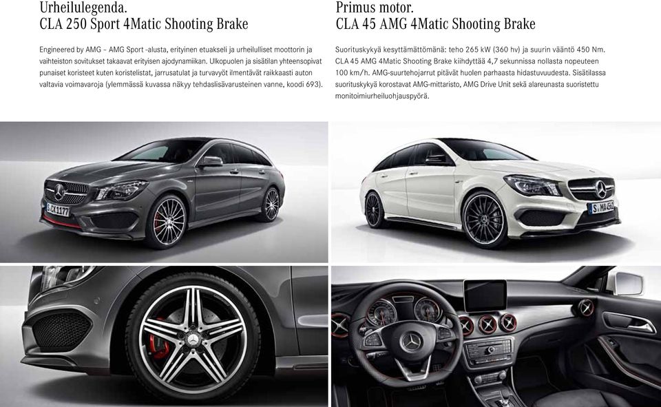 vanne, koodi 693). Primus motor. CLA 45 AMG 4Matic Shooting Brake Suorituskykyä kesyttämättömänä: teho 265 kw (360 hv) ja suurin vääntö 450 Nm.