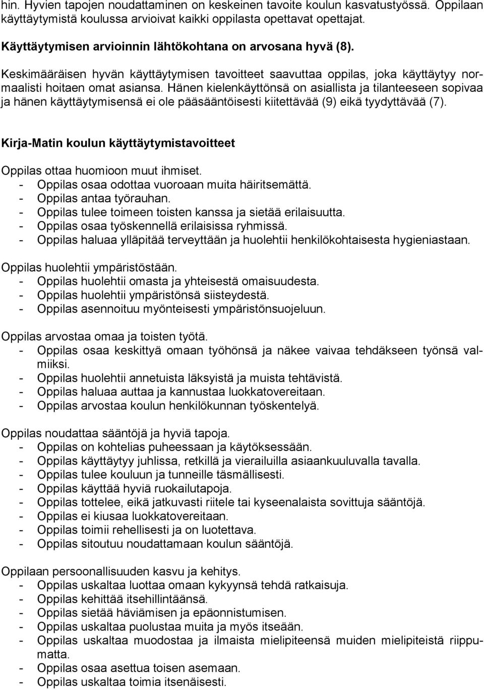 Hänen kielenkäyttönsä on asiallista ja tilanteeseen sopivaa ja hänen käyttäytymisensä ei ole pääsääntöisesti kiitettävää (9) eikä tyydyttävää (7).