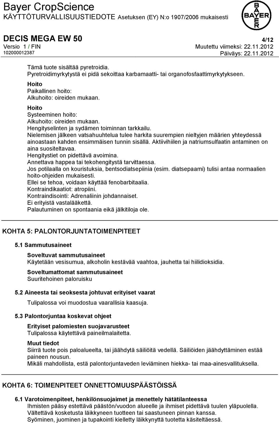 Nielemisen jälkeen vatsahuuhtelua tulee harkita suurempien nieltyjen määrien yhteydessä ainoastaan kahden ensimmäisen tunnin sisällä. Aktiivihiilen ja natriumsulfaatin antaminen on aina suositeltavaa.