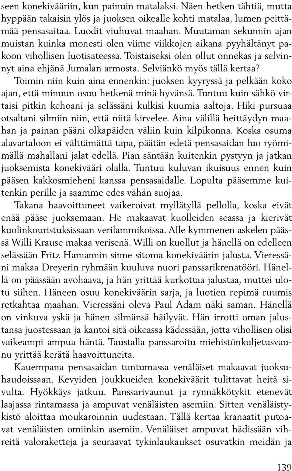 Selviänkö myös tällä kertaa? Toimin niin kuin aina ennenkin: juoksen kyyryssä ja pelkään koko ajan, että minuun osuu hetkenä minä hyvänsä.