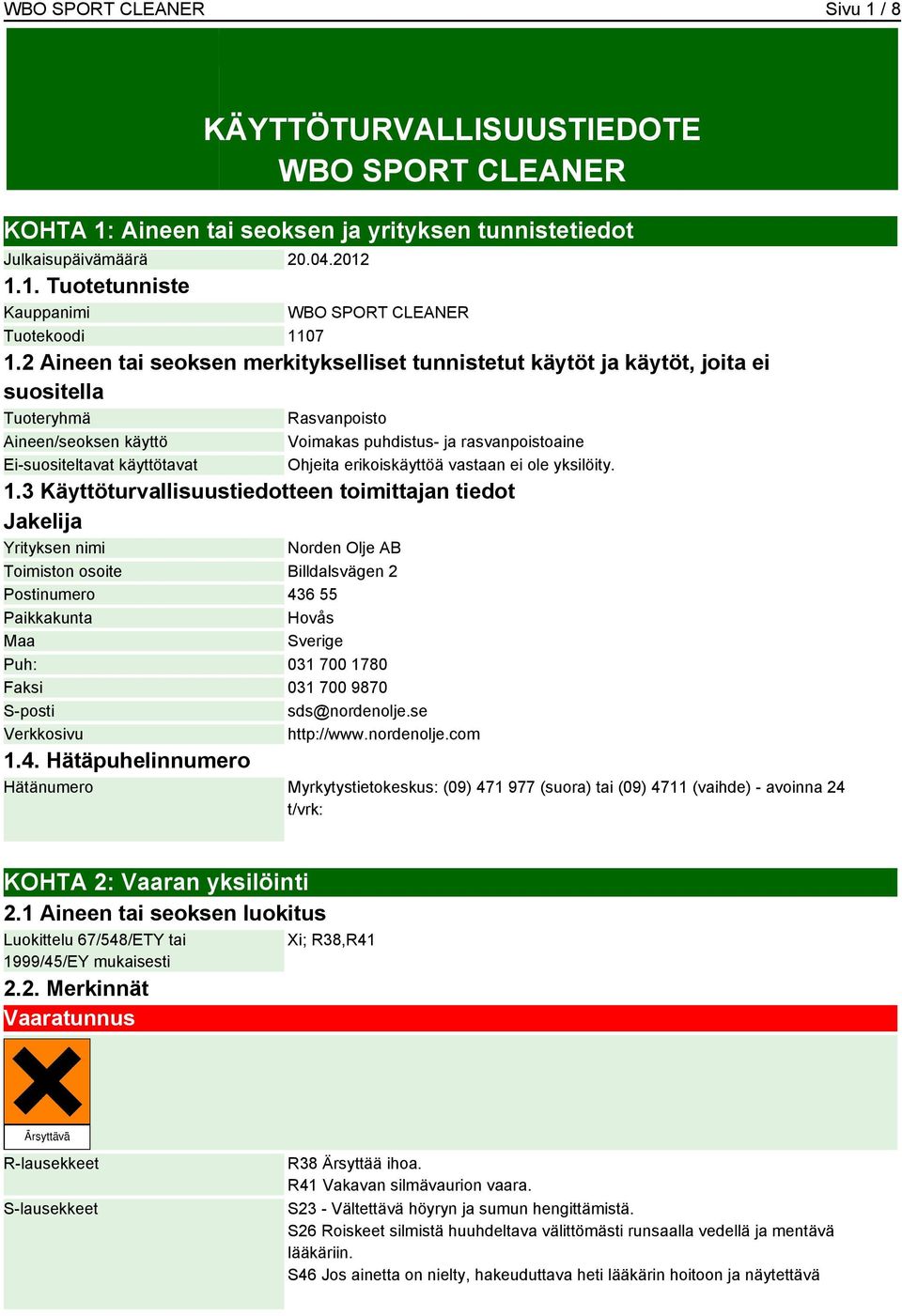 rasvanpoistoaine Ohjeita erikoiskäyttöä vastaan ei ole yksilöity. 1.