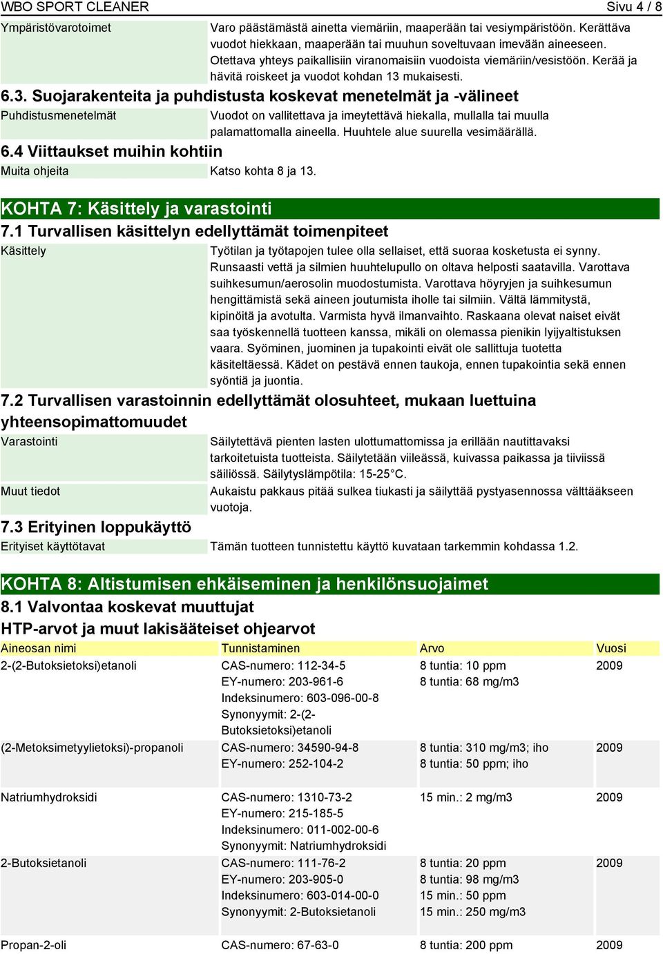 mukaisesti. 6.3. Suojarakenteita ja puhdistusta koskevat menetelmät ja -välineet Puhdistusmenetelmät 6.4 Viittaukset muihin kohtiin Muita ohjeita Katso kohta 8 ja 13.