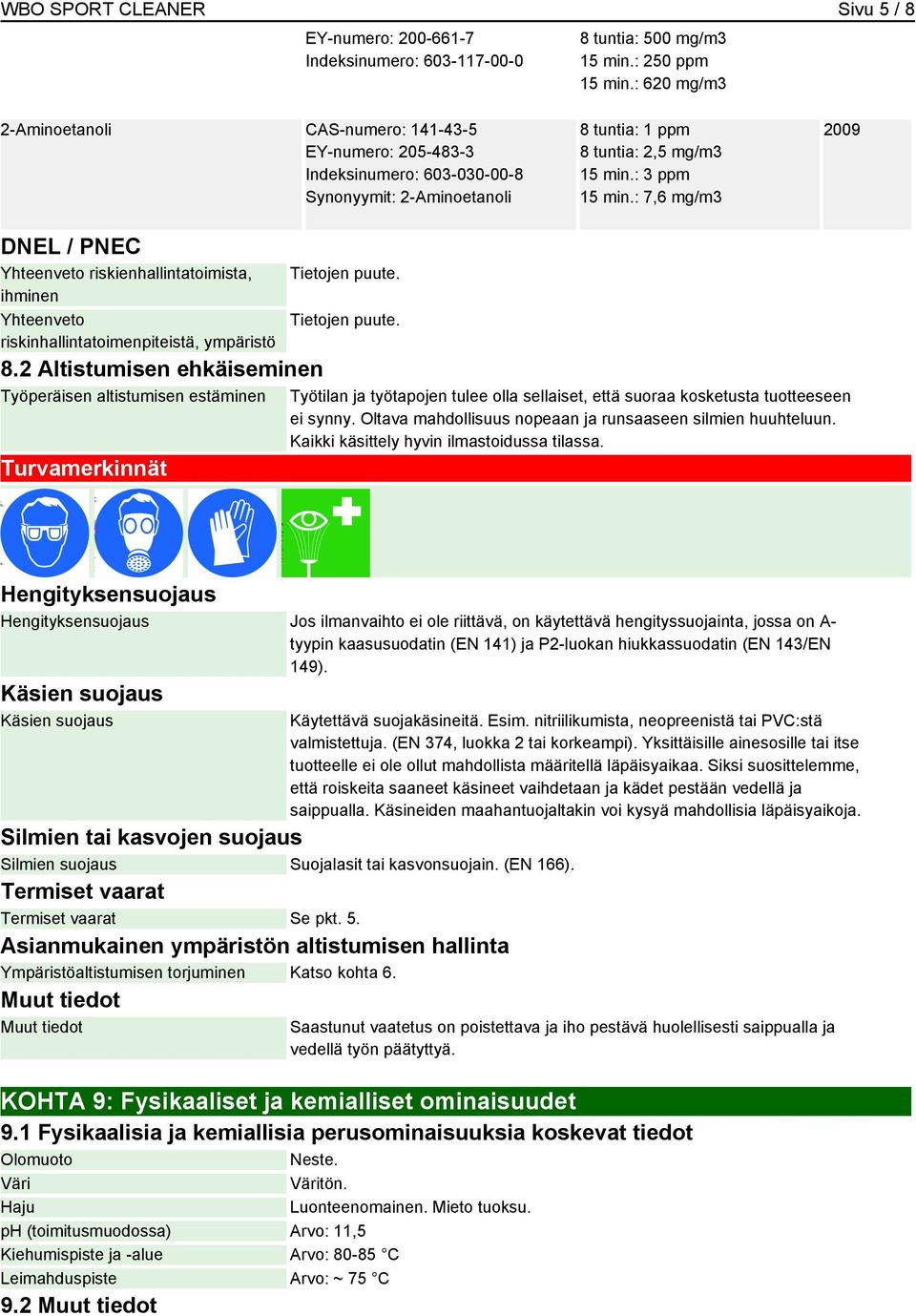 : 7,6 mg/m3 2009 DNEL / PNEC Yhteenveto riskienhallintatoimista, ihminen Yhteenveto riskinhallintatoimenpiteistä, ympäristö 8.