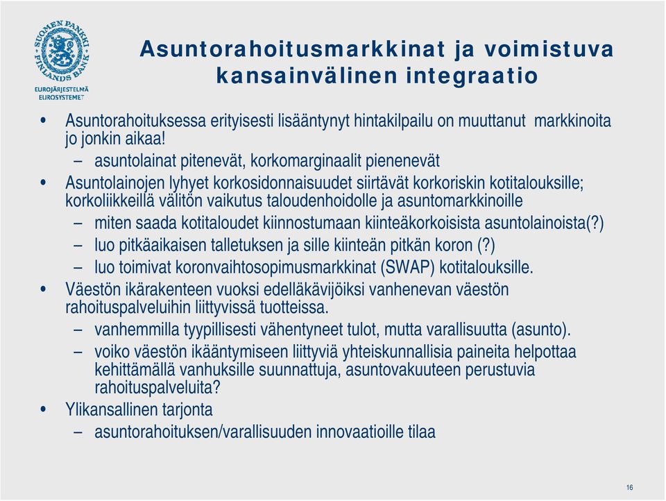 asuntomarkkinoille miten saada kotitaloudet kiinnostumaan kiinteäkorkoisista asuntolainoista(?) luo pitkäaikaisen talletuksen ja sille kiinteän pitkän koron (?