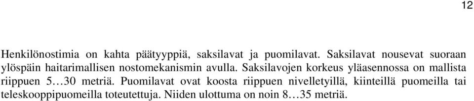 Saksilavojen korkeus yläasennossa on mallista riippuen 5 30 metriä.