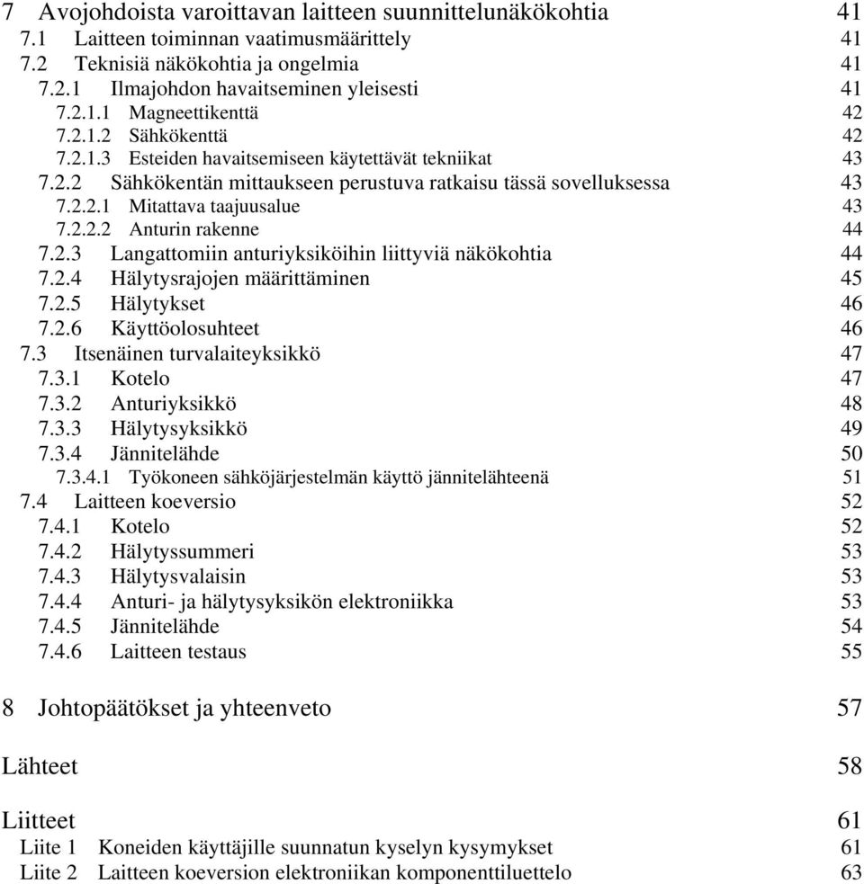 2.3 Langattomiin anturiyksiköihin liittyviä näkökohtia 44 7.2.4 Hälytysrajojen määrittäminen 45 7.2.5 Hälytykset 46 7.2.6 Käyttöolosuhteet 46 7.3 Itsenäinen turvalaiteyksikkö 47 7.3.1 Kotelo 47 7.3.2 Anturiyksikkö 48 7.