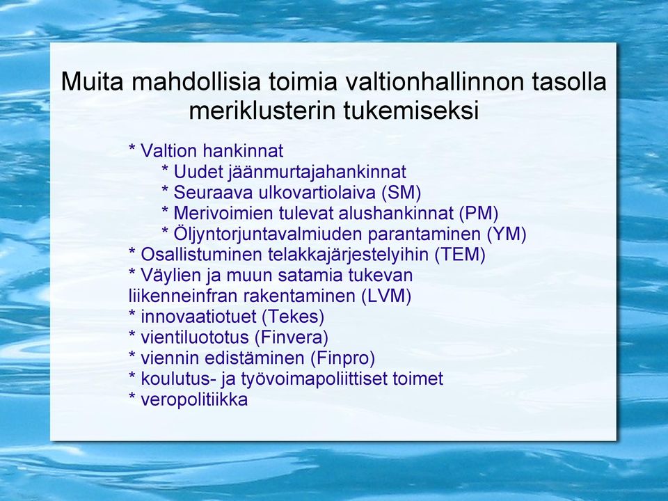 parantaminen (YM) * Osallistuminen telakkajärjestelyihin (TEM) * Väylien ja muun satamia tukevan liikenneinfran