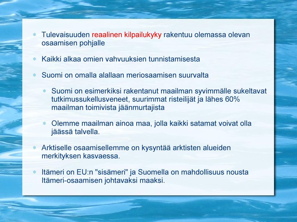 lähes 60% maailman toimivista jäänmurtajista Olemme maailman ainoa maa, jolla kaikki satamat voivat olla jäässä talvella.