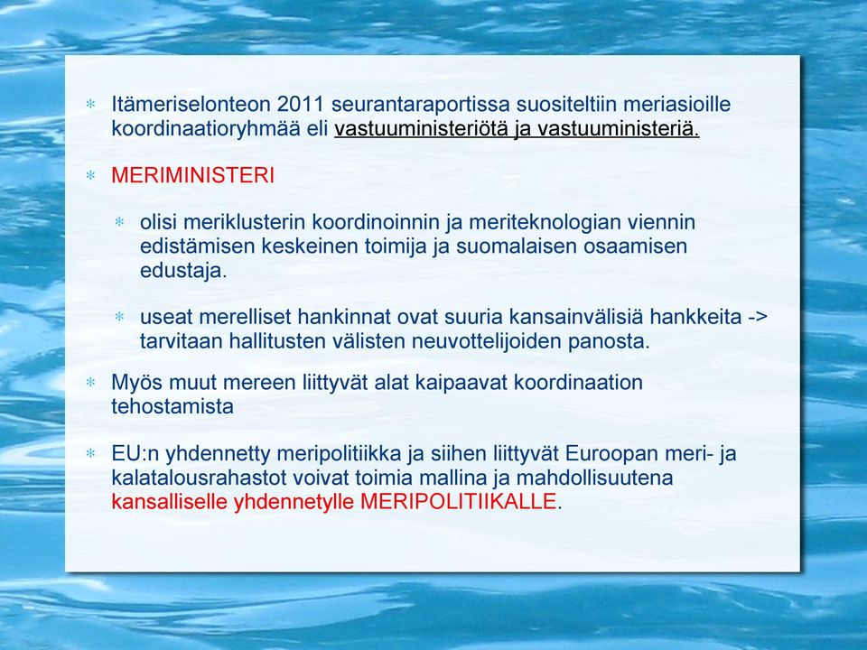 useat merelliset hankinnat ovat suuria kansainvälisiä hankkeita -> tarvitaan hallitusten välisten neuvottelijoiden panosta.