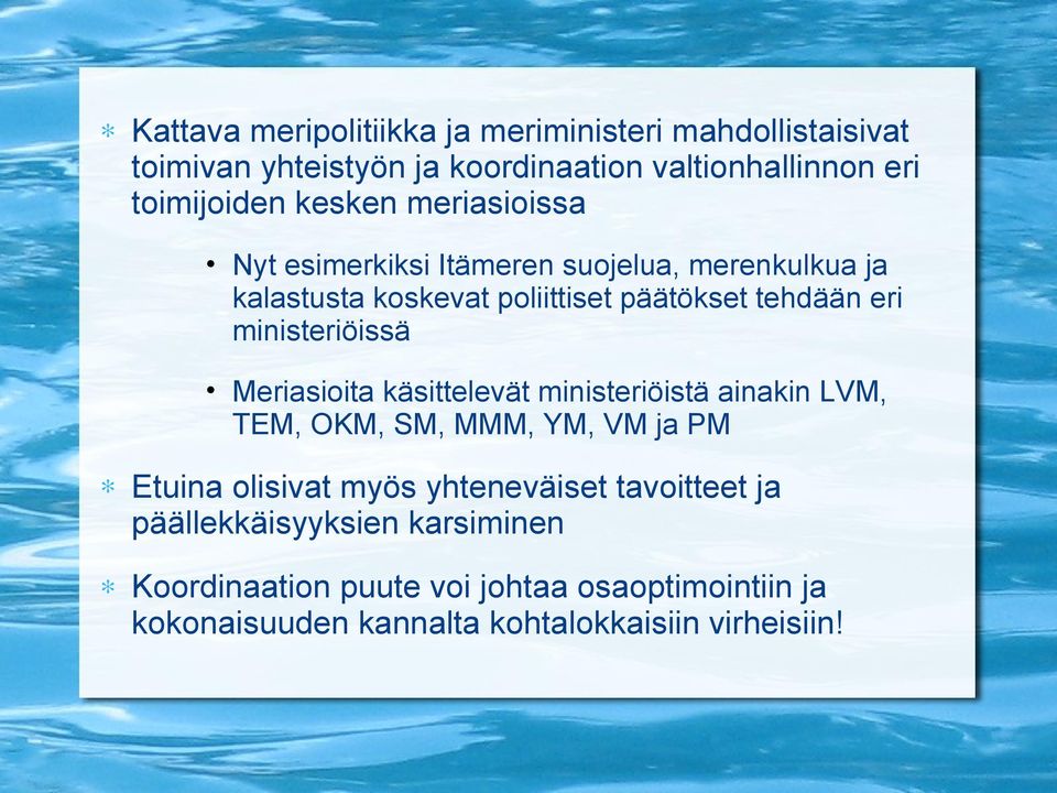 ministeriöissä Meriasioita käsittelevät ministeriöistä ainakin LVM, TEM, OKM, SM, MMM, YM, VM ja PM Etuina olisivat myös