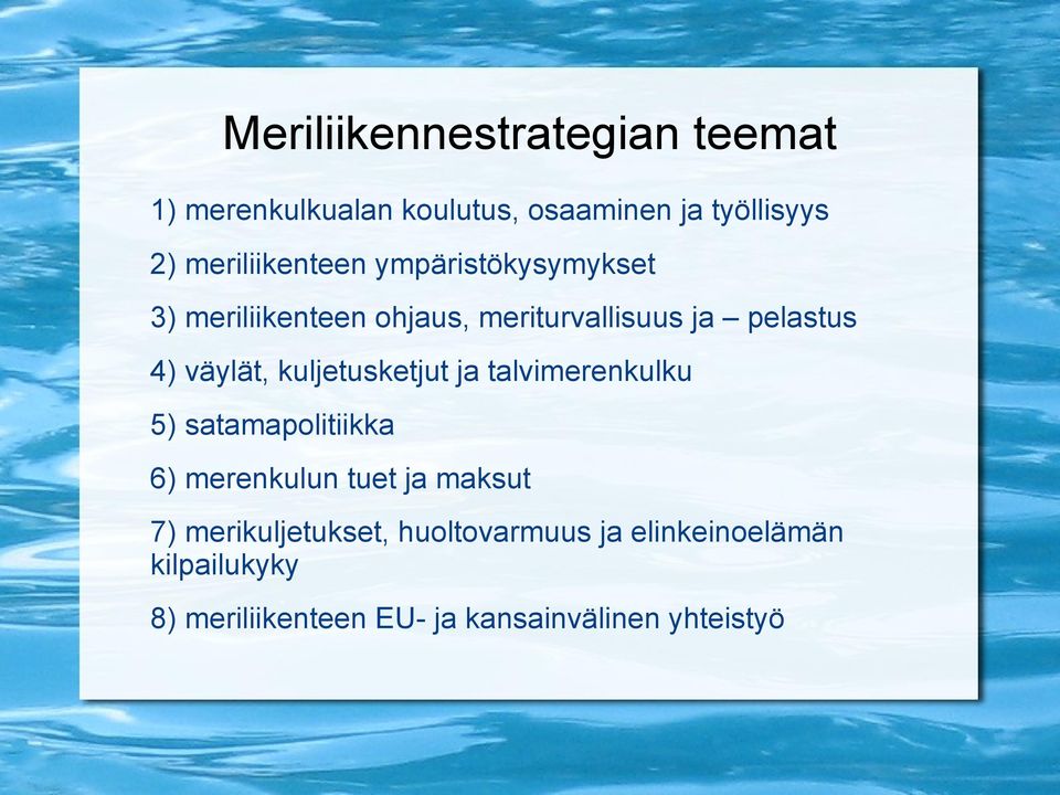 väylät, kuljetusketjut ja talvimerenkulku 5) satamapolitiikka 6) merenkulun tuet ja maksut 7)