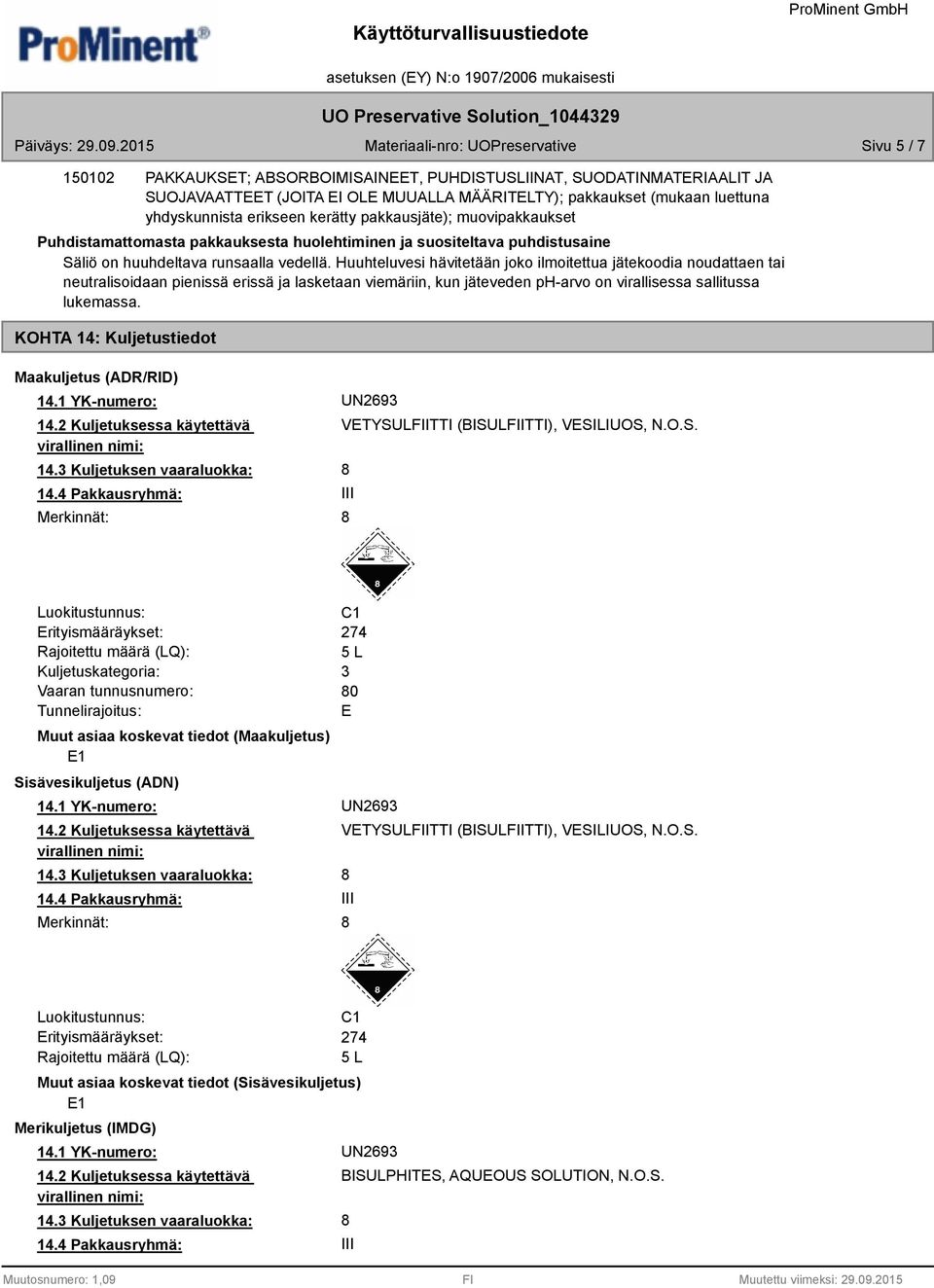 Huuhteluvesi hävitetään joko ilmoitettua jätekoodia noudattaen tai neutralisoidaan pienissä erissä ja lasketaan viemäriin, kun jäteveden ph-arvo on virallisessa sallitussa lukemassa.