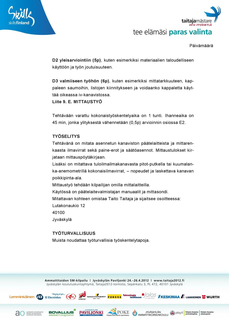 MITTAUSTYÖ Tehtävään varattu kokonaistyöskentelyaika on 1 tunti. Ihanneaika on 45 min, jonka ylityksestä vähennetään (0,5p) arvioinnin osiossa E2.