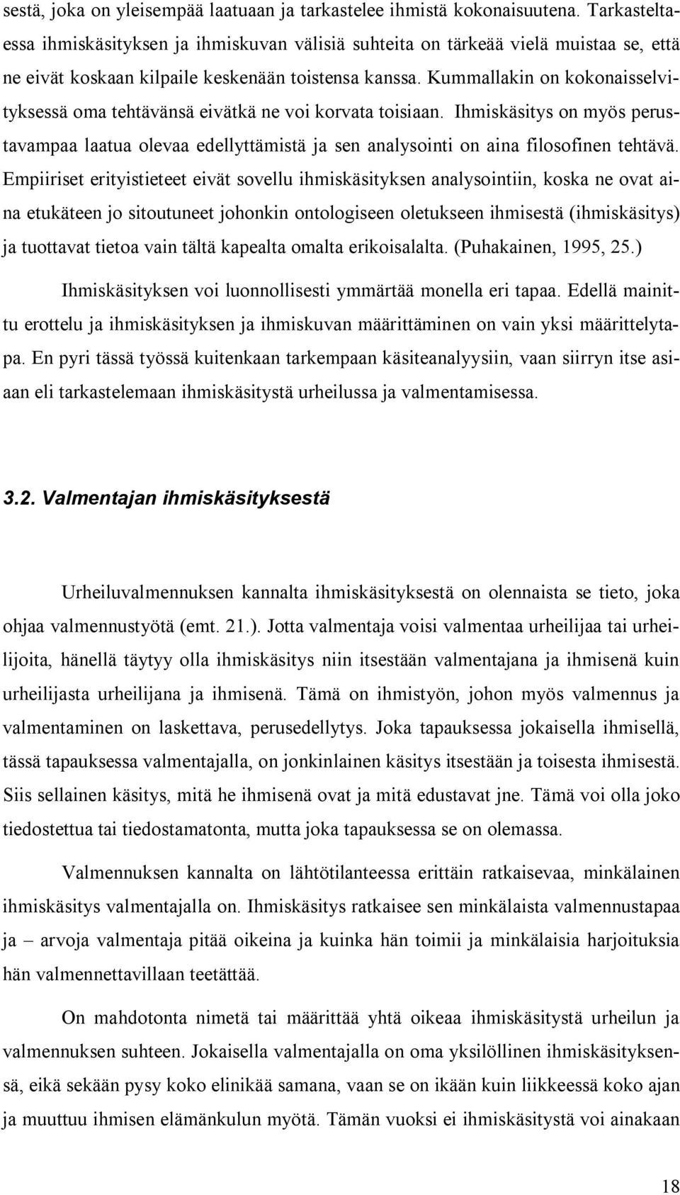 Kummallakin on kokonaisselvityksessä oma tehtävänsä eivätkä ne voi korvata toisiaan. Ihmiskäsitys on myös perustavampaa laatua olevaa edellyttämistä ja sen analysointi on aina filosofinen tehtävä.