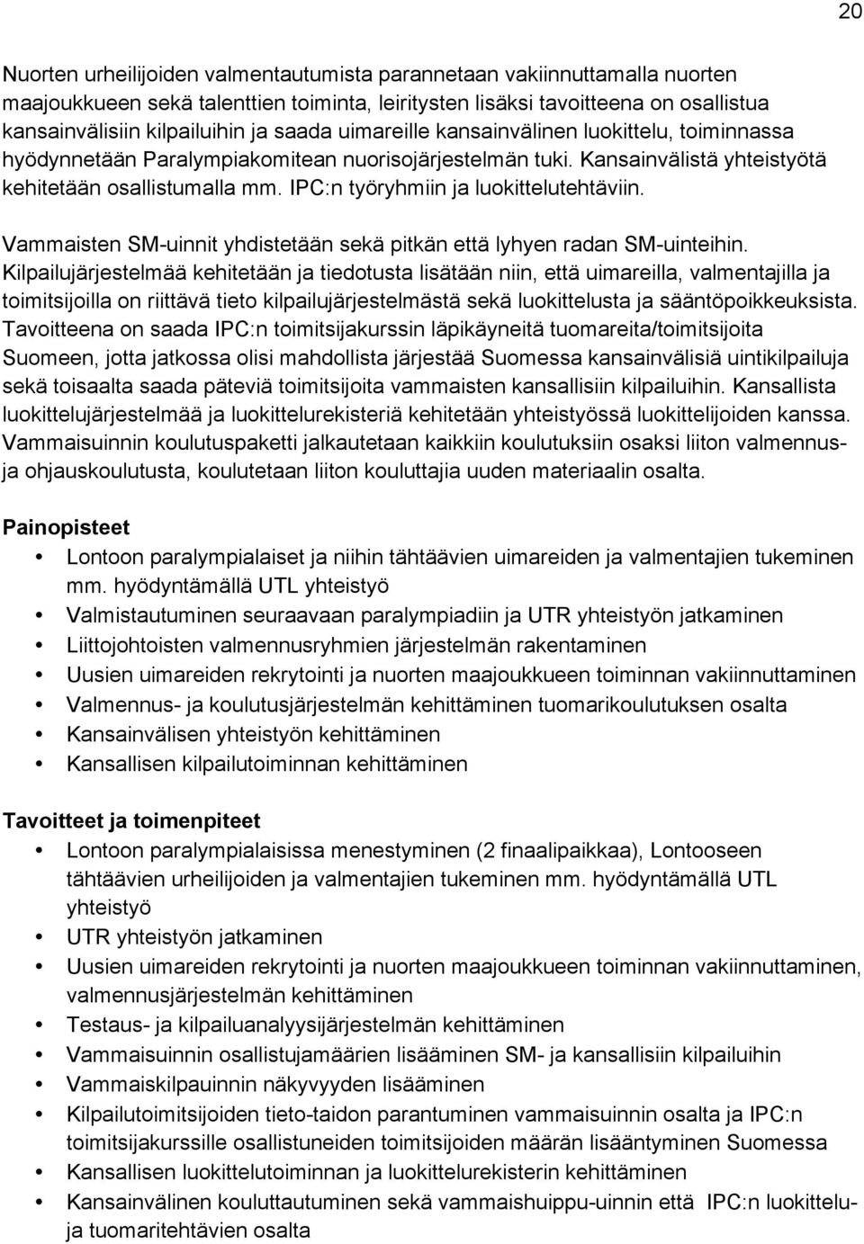 IPC:n työryhmiin ja luokittelutehtäviin. Vammaisten SM-uinnit yhdistetään sekä pitkän että lyhyen radan SM-uinteihin.