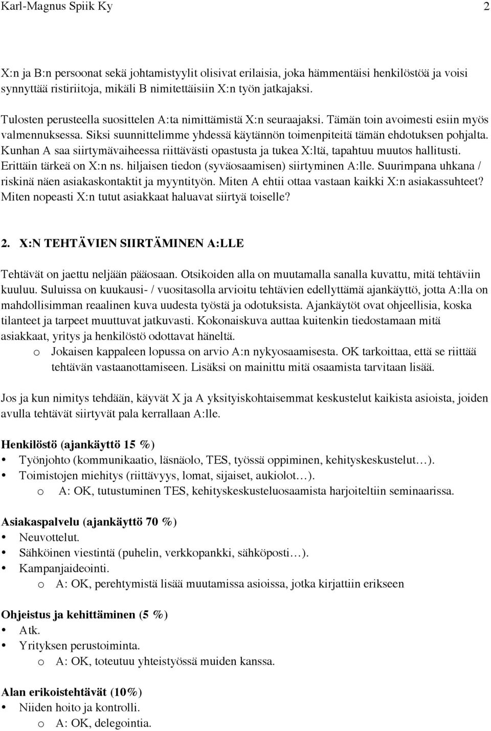 Kunhan A saa siirtymävaiheessa riittävästi opastusta ja tukea X:ltä, tapahtuu muutos hallitusti. Erittäin tärkeä on X:n ns. hiljaisen tiedon (syväosaamisen) siirtyminen A:lle.