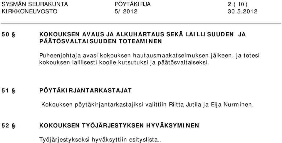 kutsutuksi ja päätösvaltaiseksi.