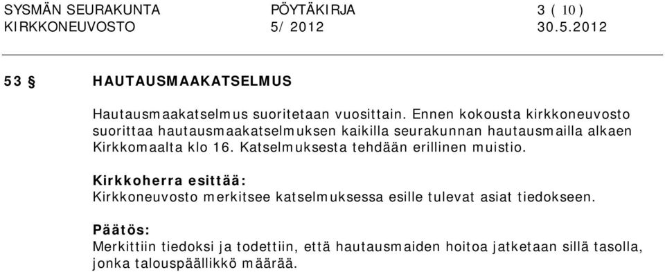 klo 16. Katselmuksesta tehdään erillinen muistio.