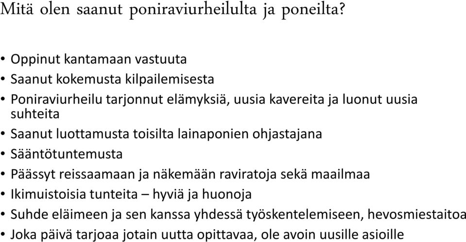 uusia suhteita Saanut luottamusta toisilta lainaponien ohjastajana Sääntötuntemusta Päässyt reissaamaan ja näkemään