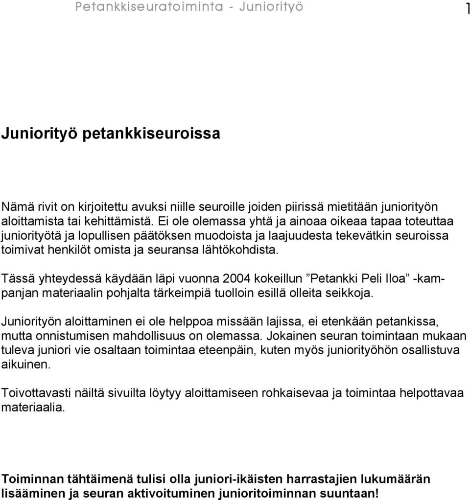 Tässä yhteydessä käydään läpi vuonna 2004 kokeillun Petankki Peli Iloa -kampanjan materiaalin pohjalta tärkeimpiä tuolloin esillä olleita seikkoja.