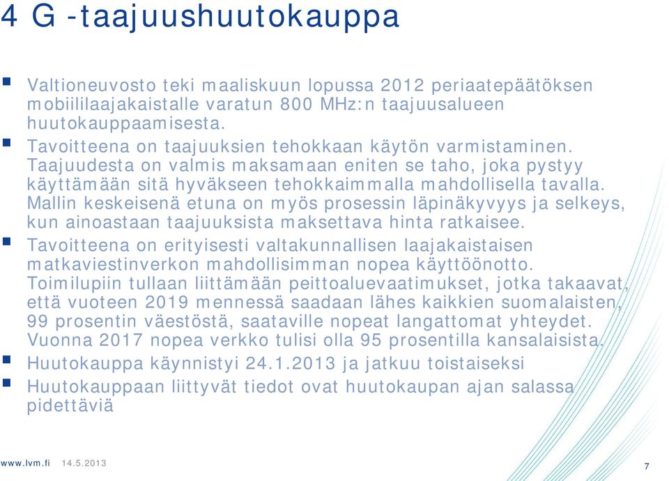 Mallin keskeisenä etuna on myös prosessin läpinäkyvyys ja selkeys, kun ainoastaan taajuuksista maksettava hinta ratkaisee.