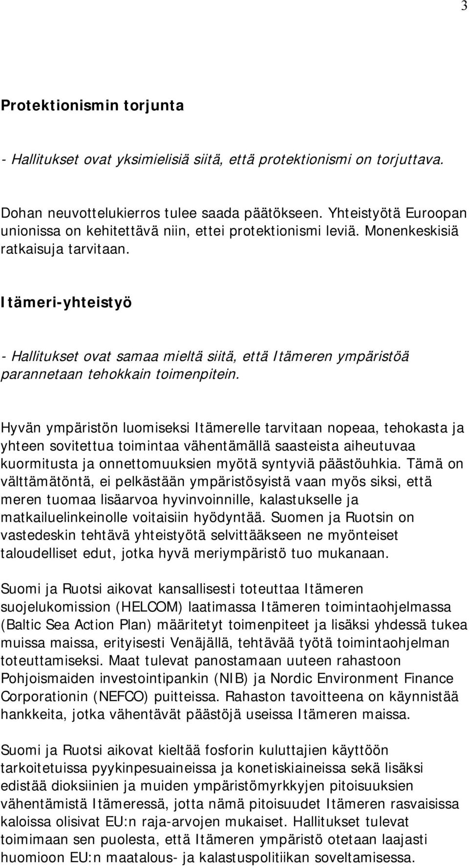 Itämeri-yhteistyö - Hallitukset ovat samaa mieltä siitä, että Itämeren ympäristöä parannetaan tehokkain toimenpitein.