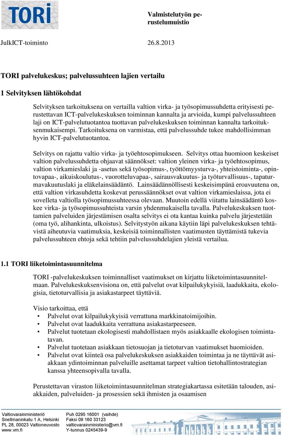 ICT-palvelukeskuksen toiminnan kannalta ja arvioida, kumpi palvelussuhteen laji on ICT-palvelutuotantoa tuottavan palvelukeskuksen toiminnan kannalta tarkoituksenmukaisempi.