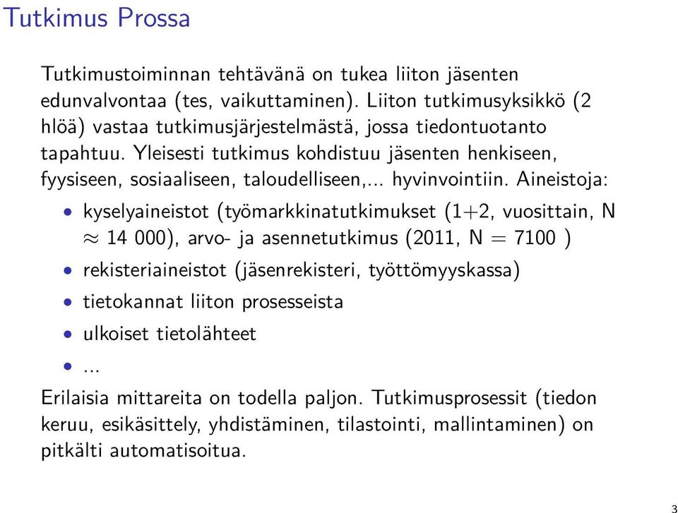 Yleisesti tutkimus kohdistuu jäsenten henkiseen, fyysiseen, sosiaaliseen, taloudelliseen,... hyvinvointiin.