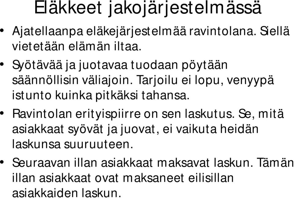 Tarjoilu ei lopu, venyypä istunto kuinka pitkäksi tahansa. Ravintolan erityispiirre on sen laskutus.