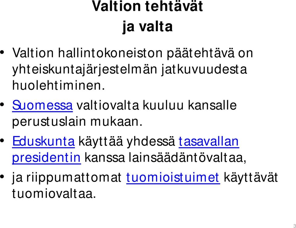 Suomessa valtiovalta kuuluu kansalle perustuslain mukaan.