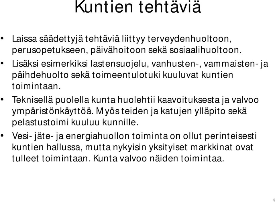 Teknisellä puolella kunta huolehtii kaavoituksesta ja valvoo ympäristönkäyttöä.