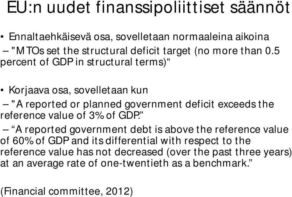 5 percent of GDP in structural terms) Korjaava osa, sovelletaan kun "A reported or planned government deficit exceeds the reference value