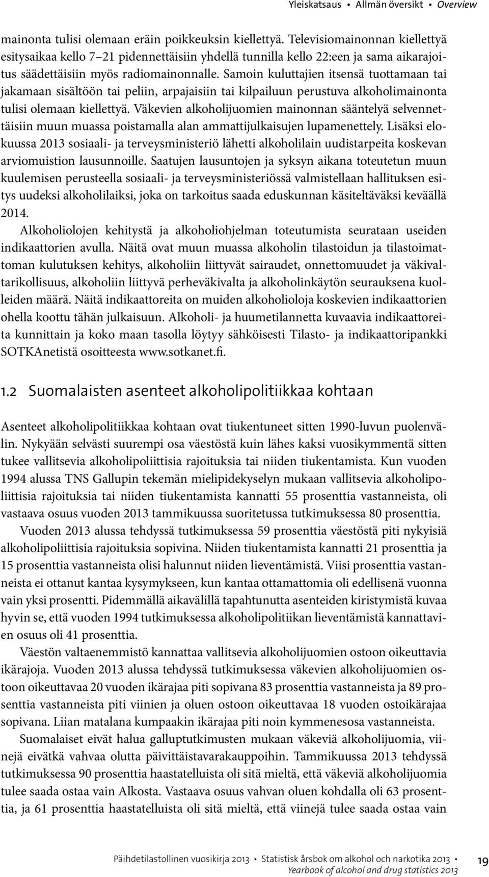 Samoin kuluttajien itsensä tuottamaan tai jakamaan sisältöön tai peliin, arpajaisiin tai kilpailuun perustuva alkoholimainonta tulisi olemaan kiellettyä.