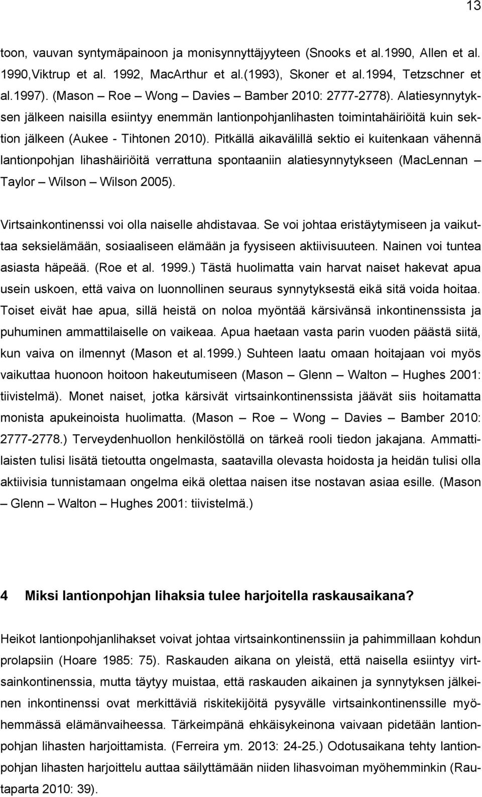 Pitkällä aikavälillä sektio ei kuitenkaan vähennä lantionpohjan lihashäiriöitä verrattuna spontaaniin alatiesynnytykseen (MacLennan Taylor Wilson Wilson 2005).