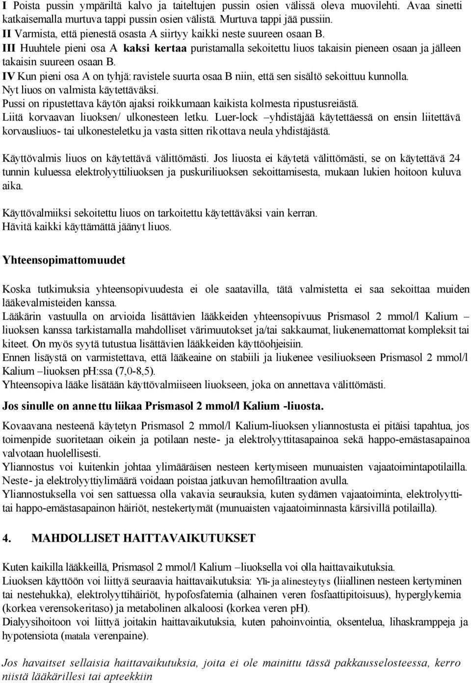 III Huuhtele pieni osa A kaksi kertaa puristamalla sekoitettu liuos takaisin pieneen osaan ja jälleen takaisin suureen osaan B.