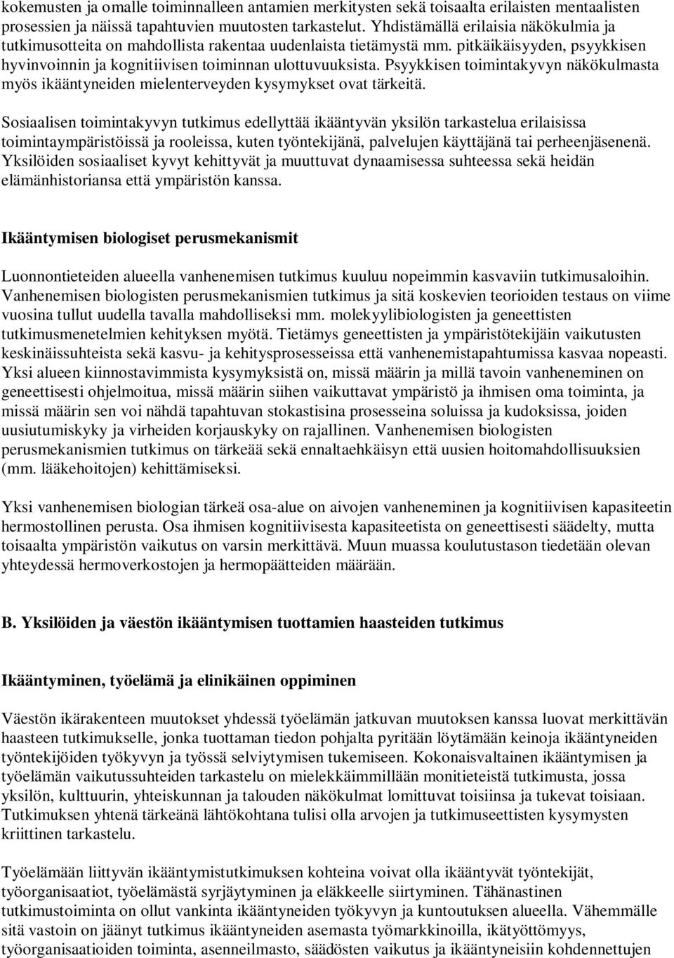 Psyykkisen toimintakyvyn näkökulmasta myös ikääntyneiden mielenterveyden kysymykset ovat tärkeitä.