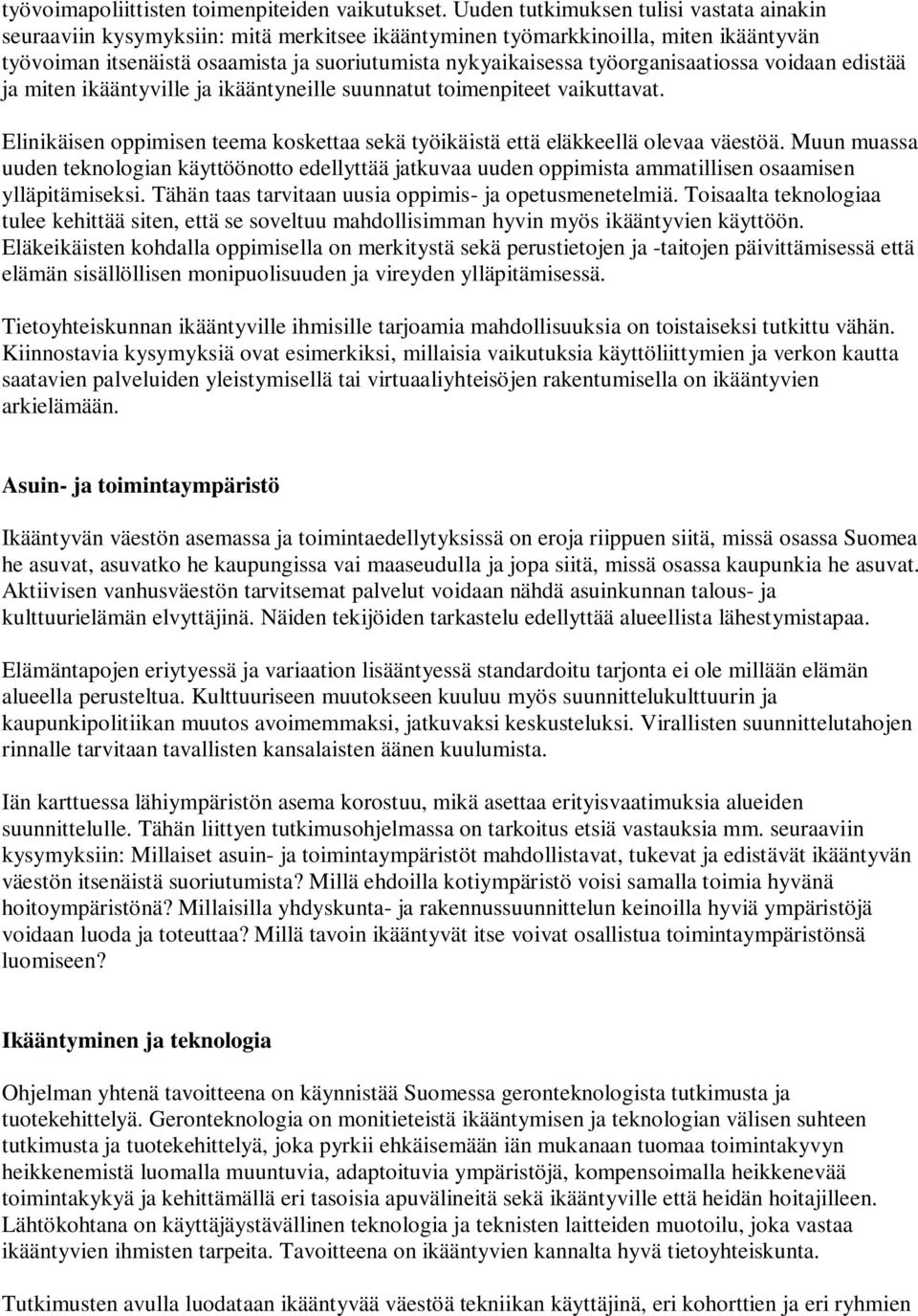 työorganisaatiossa voidaan edistää ja miten ikääntyville ja ikääntyneille suunnatut toimenpiteet vaikuttavat. Elinikäisen oppimisen teema koskettaa sekä työikäistä että eläkkeellä olevaa väestöä.