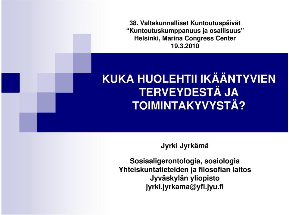 2010 KUKA HUOLEHTII IKÄÄNTYVIEN TERVEYDESTÄ JA TOIMINTAKYVYSTÄ?