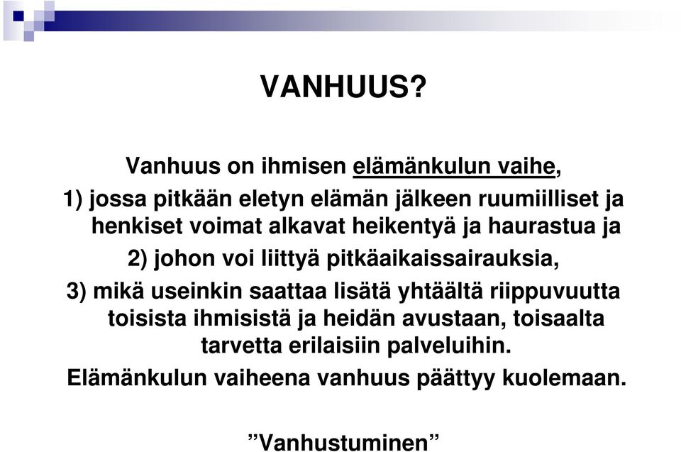 henkiset voimat alkavat heikentyä ja haurastua ja 2) johon voi liittyä pitkäaikaissairauksia, 3)