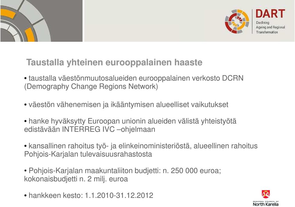 edistävään INTERREG IVC ohjelmaan kansallinen rahoitus työ- ja elinkeinoministeriöstä, alueellinen rahoitus Pohjois-Karjalan
