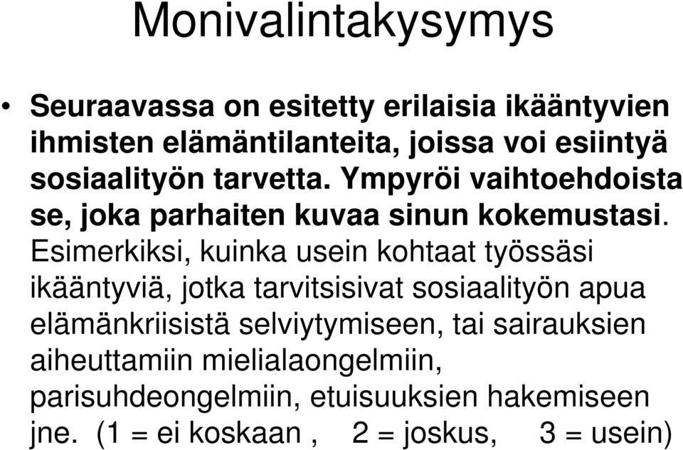 Esimerkiksi, kuinka usein kohtaat työssäsi ikääntyviä, jotka tarvitsisivat sosiaalityön apua elämänkriisistä