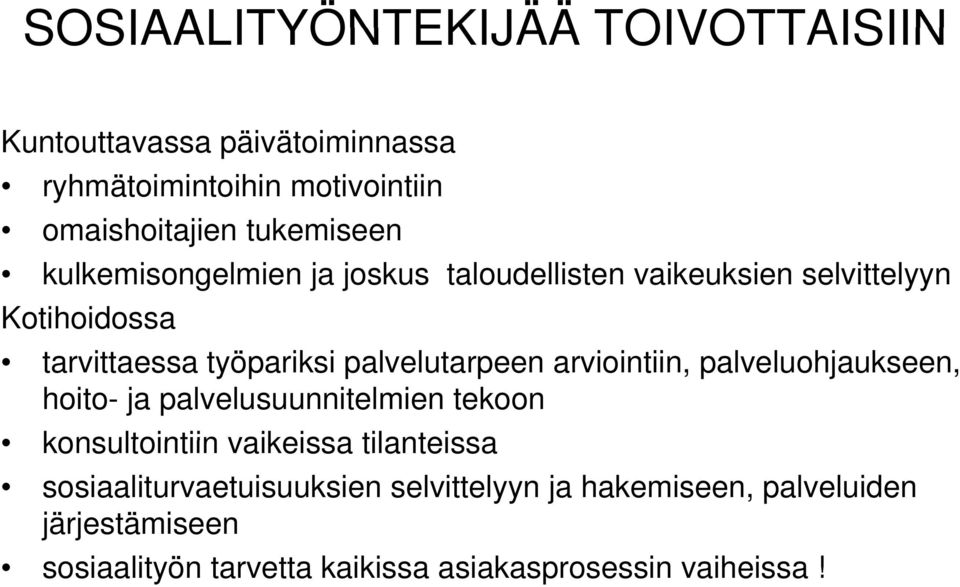 palvelutarpeen arviointiin, palveluohjaukseen, hoito- ja palvelusuunnitelmien tekoon konsultointiin vaikeissa tilanteissa