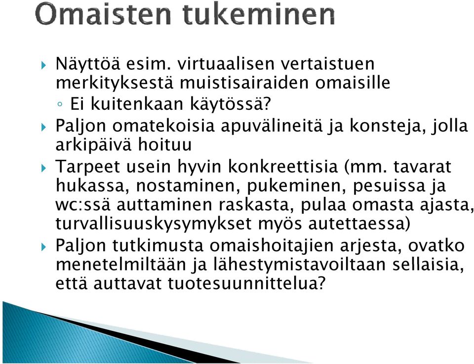 tavarat hukassa, nostaminen, pukeminen, pesuissa ja wc:ssä auttaminen raskasta, pulaa omasta ajasta,