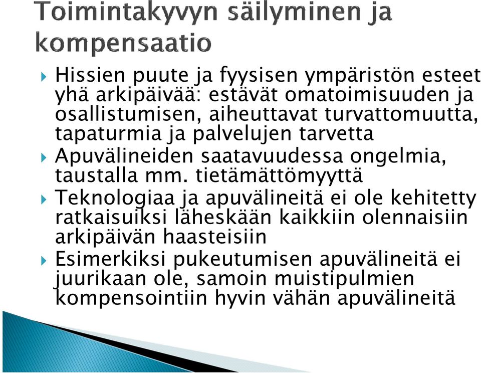 tietämättömyyttä Teknologiaa ja apuvälineitä ei ole kehitetty ratkaisuiksi läheskään kaikkiin olennaisiin arkipäivän