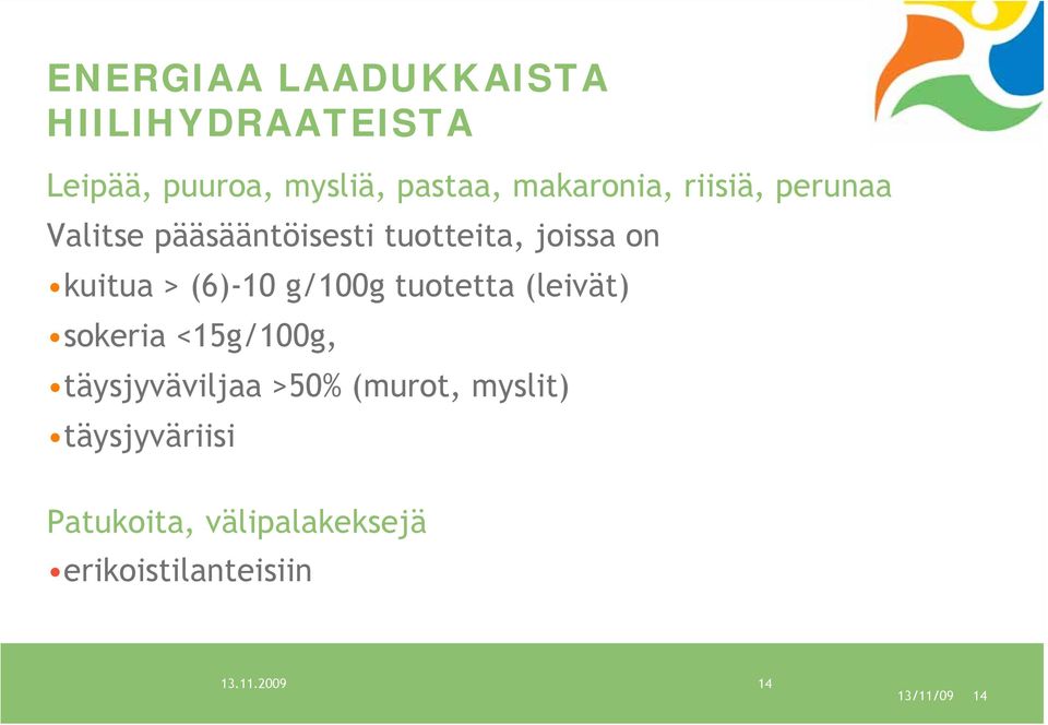 (6)-10 g/100g tuotetta (leivät) sokeria <15g/100g, täysjyväviljaa >50% (murot,