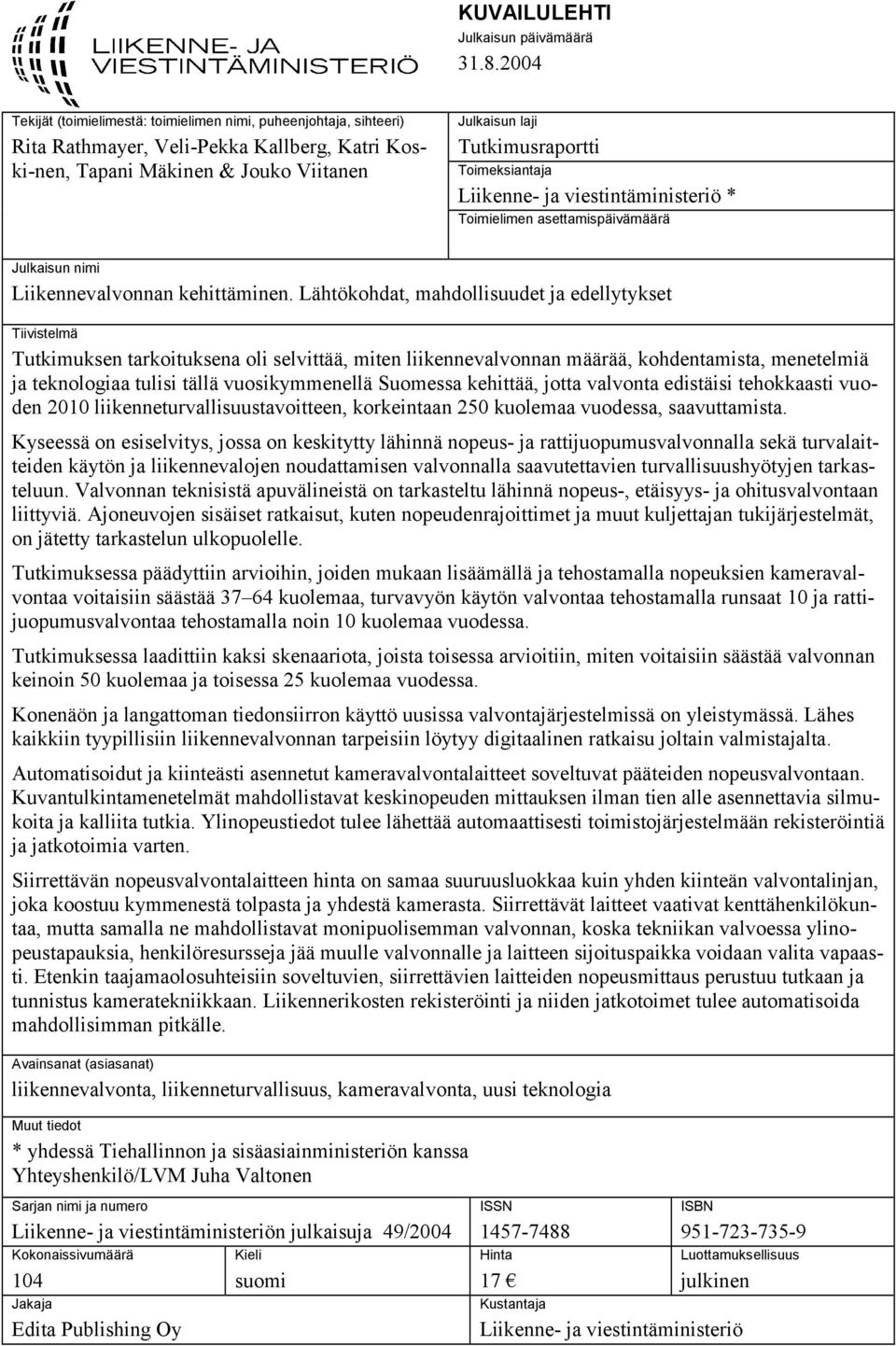 Toimeksiantaja Liikenne- ja viestintäministeriö * Toimielimen asettamispäivämäärä Julkaisun nimi Liikennevalvonnan kehittäminen.