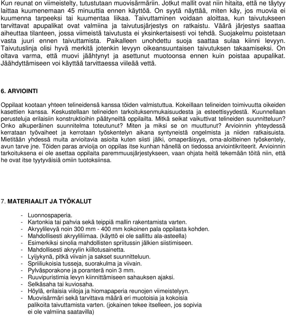 Taivuttaminen voidaan aloittaa, kun taivutukseen tarvittavat apupalikat ovat valmiina ja taivutusjärjestys on ratkaistu.