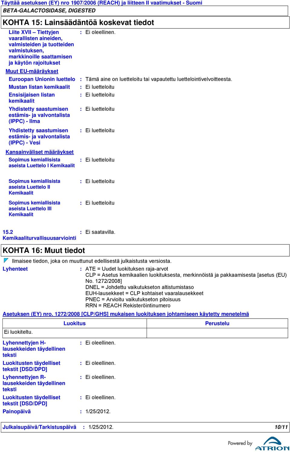 saastumisen estämis ja valvontalista (IPPC) Ilma Tämä aine on luetteloitu tai vapautettu luettelointivelvoitteesta.