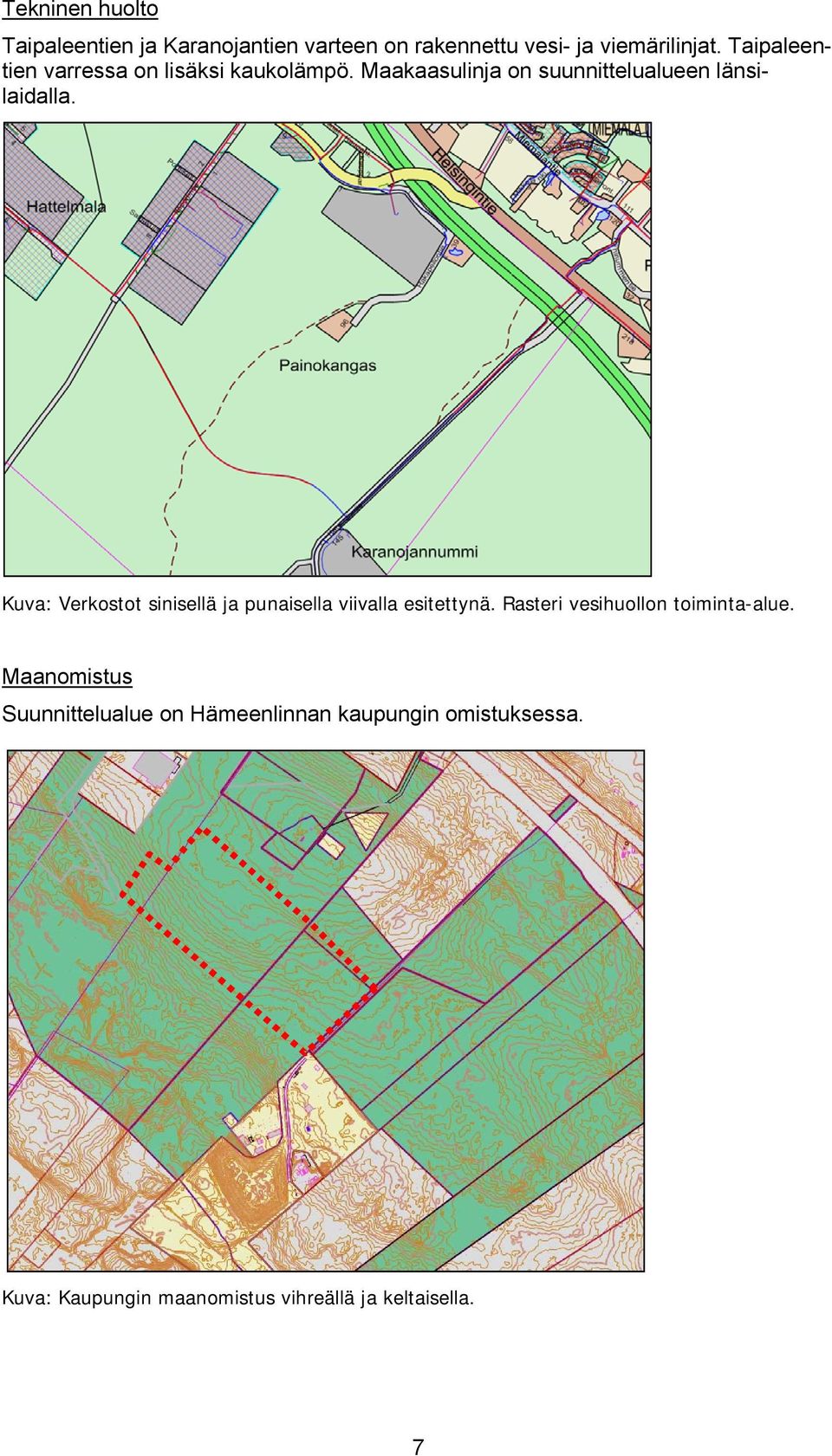 Kuva: Verkostot sinisellä ja punaisella viivalla esitettynä. Rasteri vesihuollon toiminta-alue.